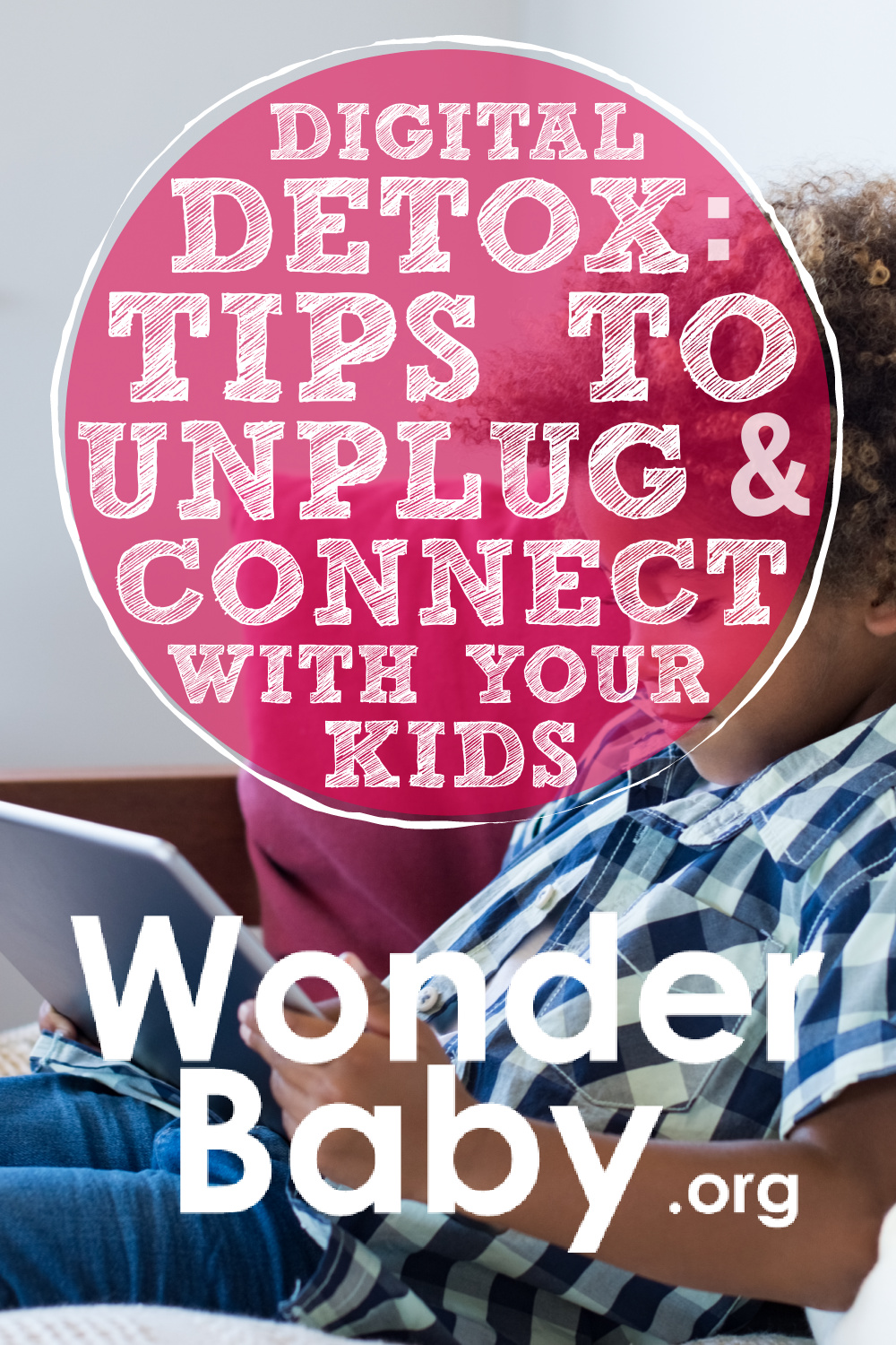 Digital Detox: 7 Tips To Unplug And Connect With Your Kids | WonderBaby.org