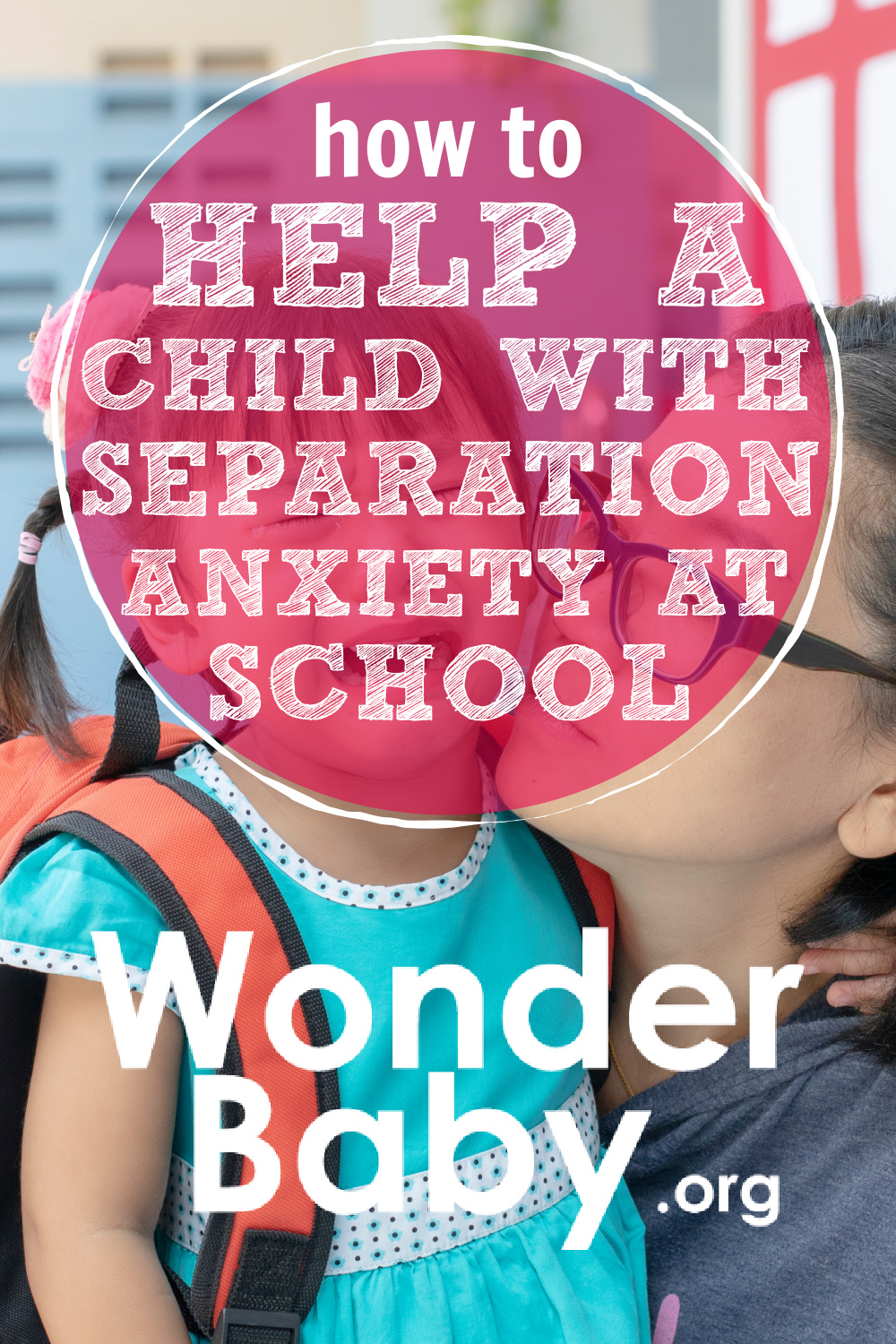 how-to-help-a-child-with-separation-anxiety-at-school-wonderbaby